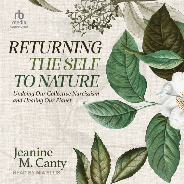 Returning the Self to Nature: Undoing Our Collective Narcissism and Healing Our Planet