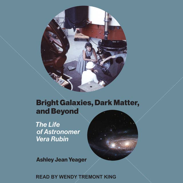 Bright Galaxies, Dark Matter, and Beyond: The Life of Astronomer Vera Rubin
