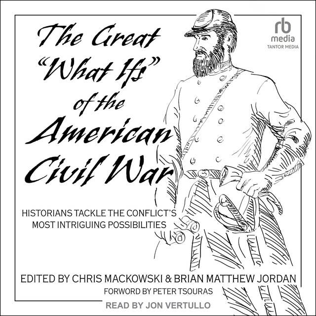 The Great "What Ifs" of the American Civil War: Historians Tackle the Conflict’s Most Intriguing Possibilities