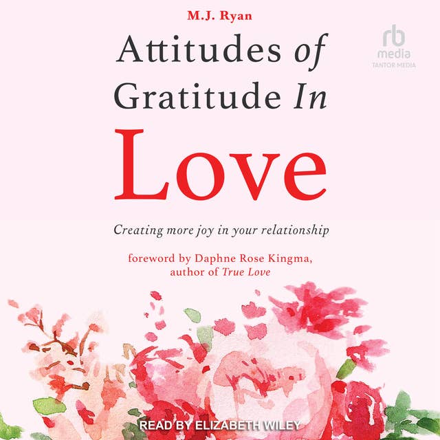 Attitudes of Gratitude in Love: Creating More Joy in Your Relationship