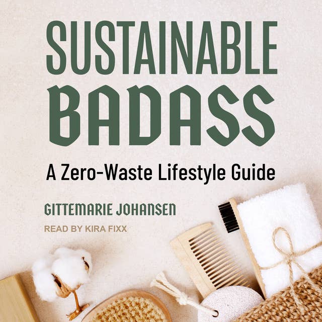 Sustainable Badass: A Zero-Waste Lifestyle Guide
