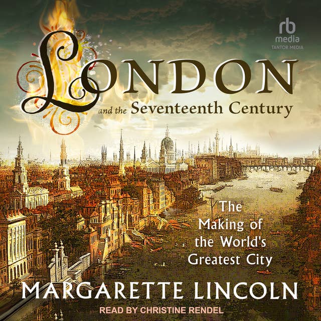 London and the 17th Century: The Making of the World’s Greatest City