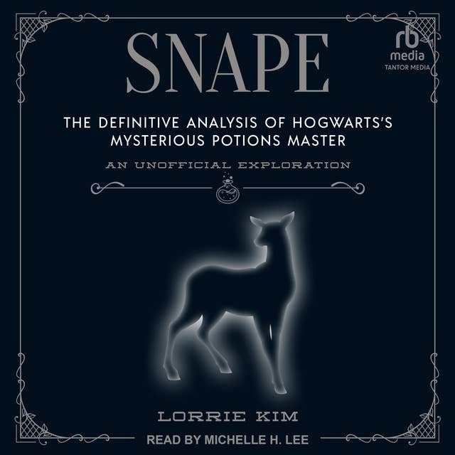 Snape: The Definitive Analysis of Hogwarts’s Mysterious Potions Master