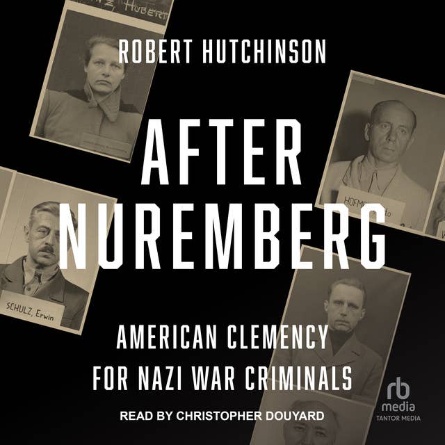 After Nuremberg: American Clemency for Nazi War Criminals