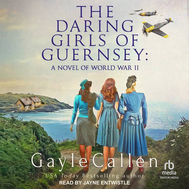 The Daring Girls of Guernsey: A Novel of World War II