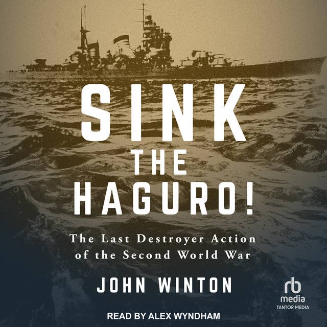 Sink the Haguro!: The Last Destroyer Action of the Second World War