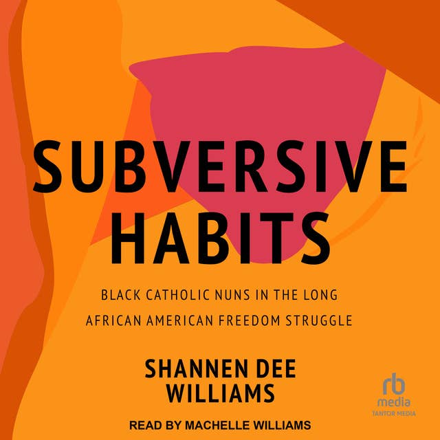 Subversive Habits: Black Catholic Nuns in the Long African American