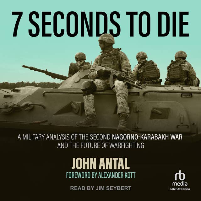 7 Seconds to Die: A Military Analysis of the Second Nagorno-Karabakh War and the Future of Warfighting