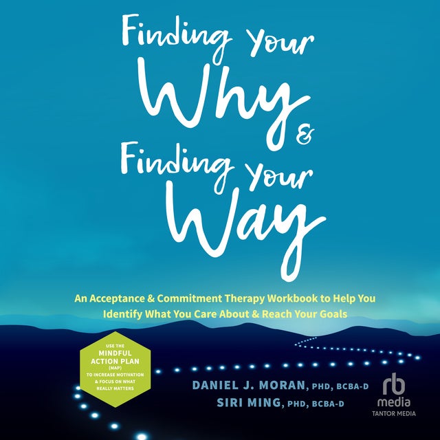 Finding Your Why and Finding Your Way: An Acceptance and Commitment ...