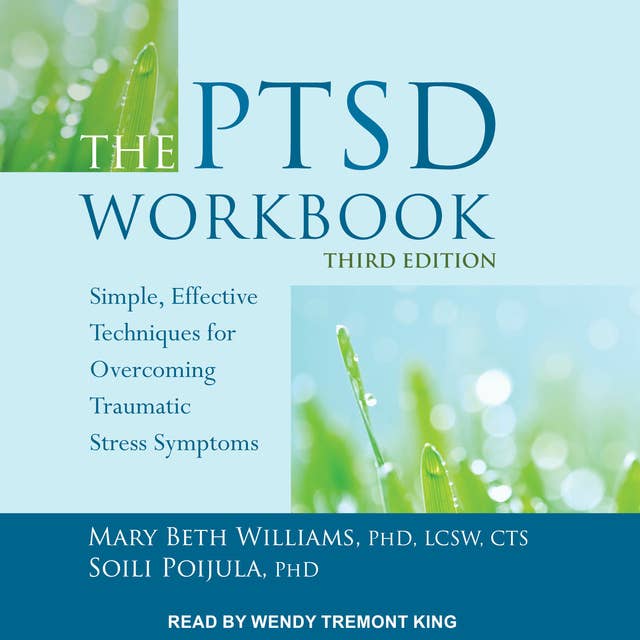 The PTSD Workbook, Third Edition: Simple, Effective Techniques for Overcoming Traumatic Stress Symptoms
