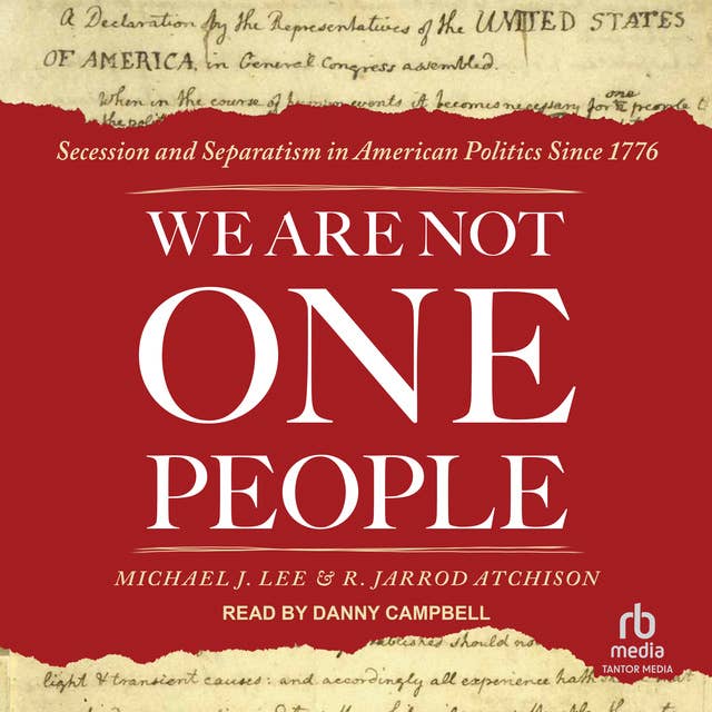 We Are Not One People: Secession and Separatism in American Politics Since 1776