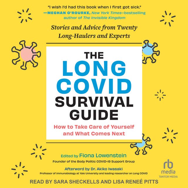 The Long COVID Survival Guide: How to Take Care of Yourself and What Comes Next Stories and Advice from Twenty Long-Haulers and Experts