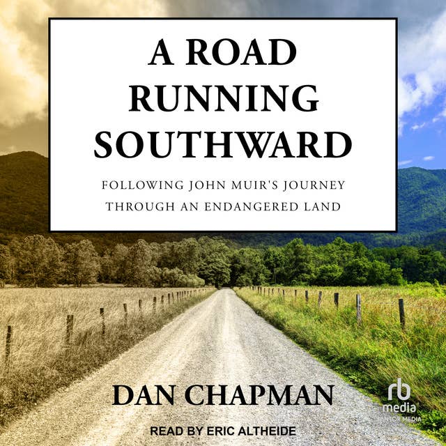 A Road Running Southward: Following John Muir's Journey through an Endangered Land
