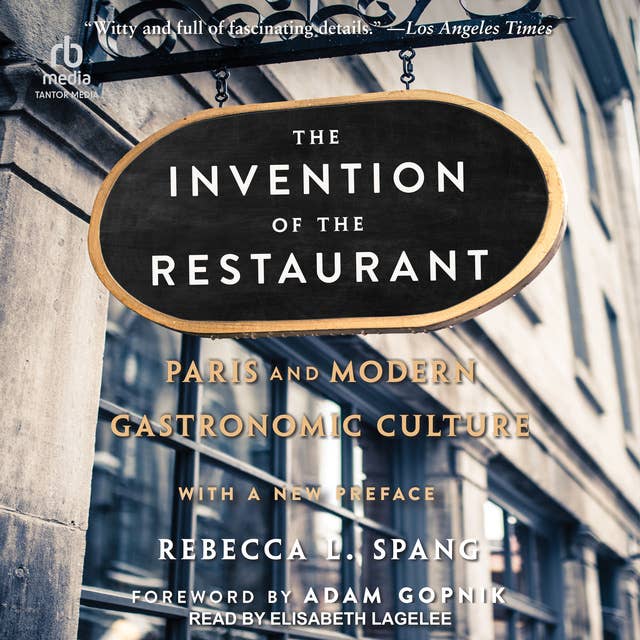 The Invention of the Restaurant: Paris and Modern Gastronomic Culture, 2nd edition