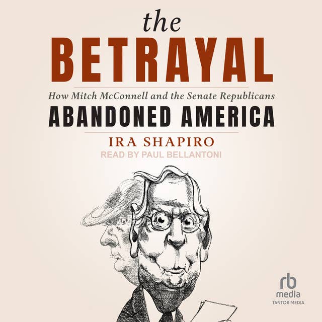The Betrayal: How Mitch McConnell and the Senate Republicans Abandoned America