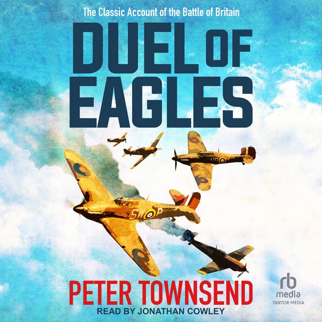 Duel of Eagles: The Classic Account of the Battle of Britain