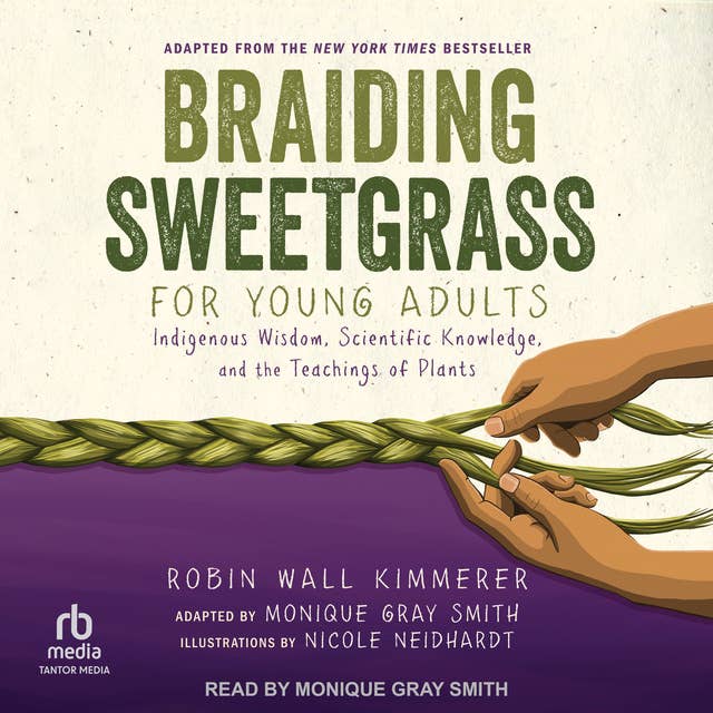 Cover for Braiding Sweetgrass for Young Adults: Indigenous Wisdom, Scientific Knowledge, and the Teachings of Plants