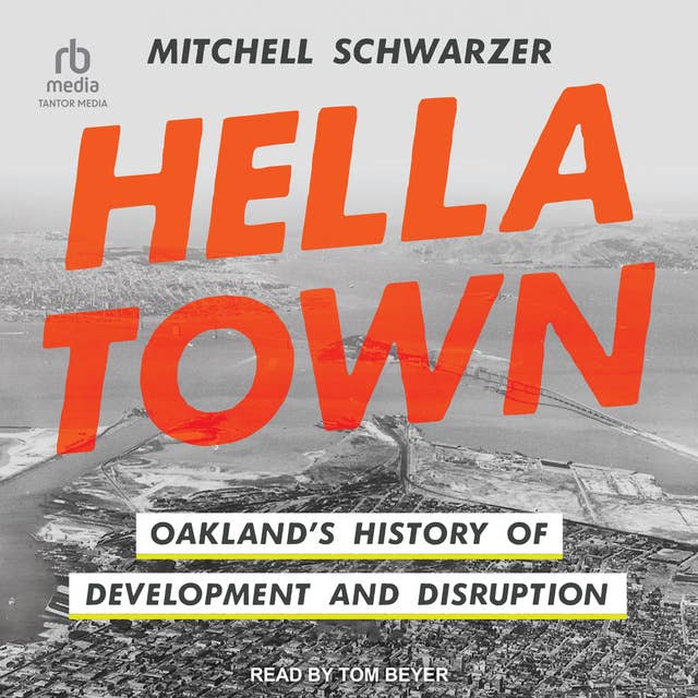 Hella Town: Oakland’s History of Development and Disruption