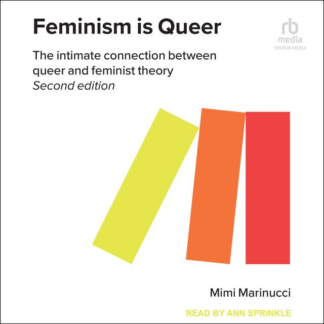 Feminism is Queer: The Intimate Connection between Queer and Feminist Theory, 2nd Edition
