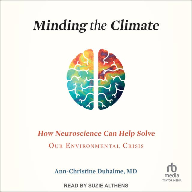 Minding the Climate: How Neuroscience Can Help Solve Our Environmental Crisis