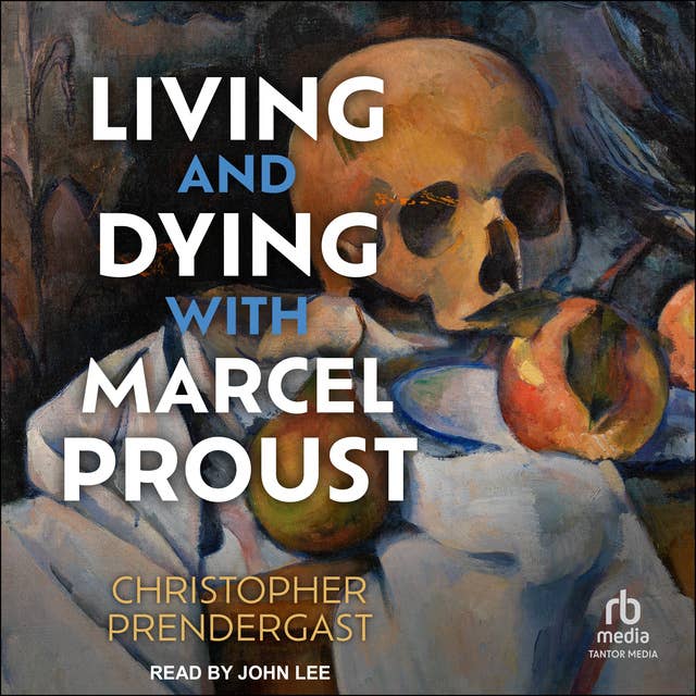 Living and Dying with Marcel Proust