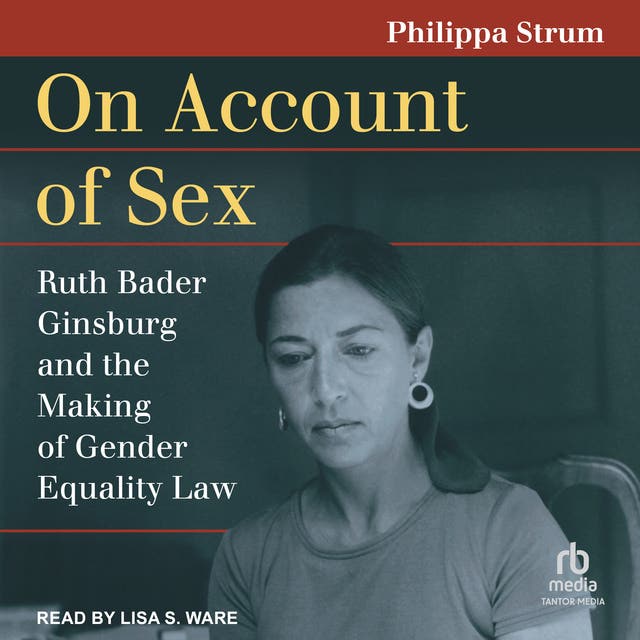 On Account Of Sex Ruth Bader Ginsburg And The Making Of Gender Equality Law Luisterboek