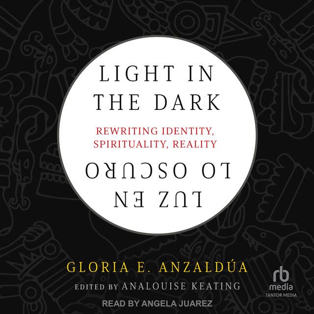 Light in the Dark/Luz en lo Oscuro: Rewriting Identity, Spirituality, Reality