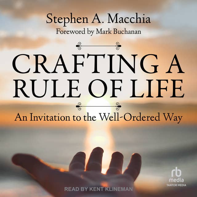 Crafting a Rule of Life: An Invitation to the Well-Ordered Way