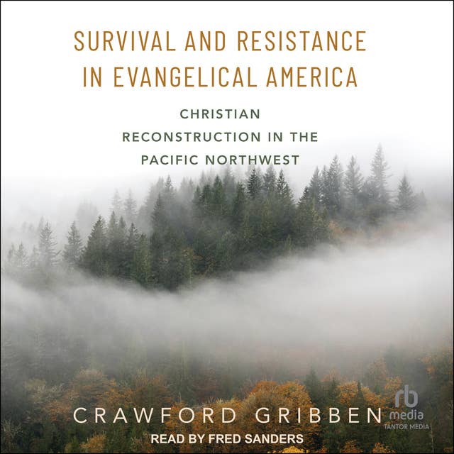 Survival and Resistance in Evangelical America: Christian Reconstruction in the Pacific Northwest