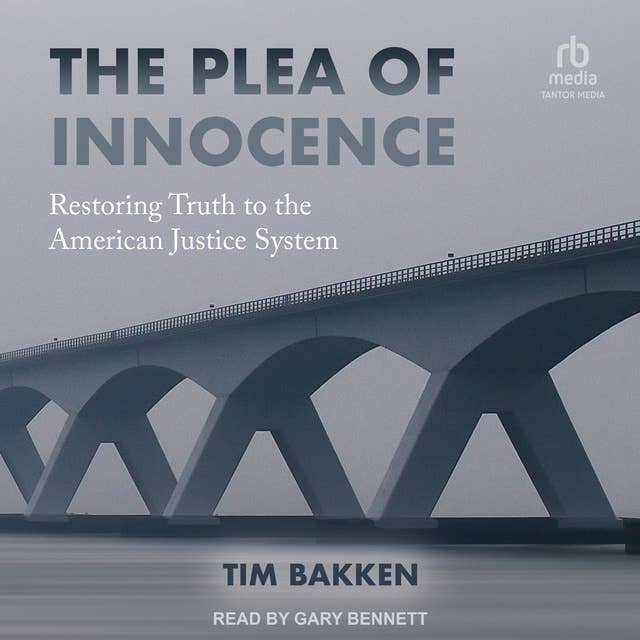The Plea of Innocence: Restoring Truth to the American Justice System