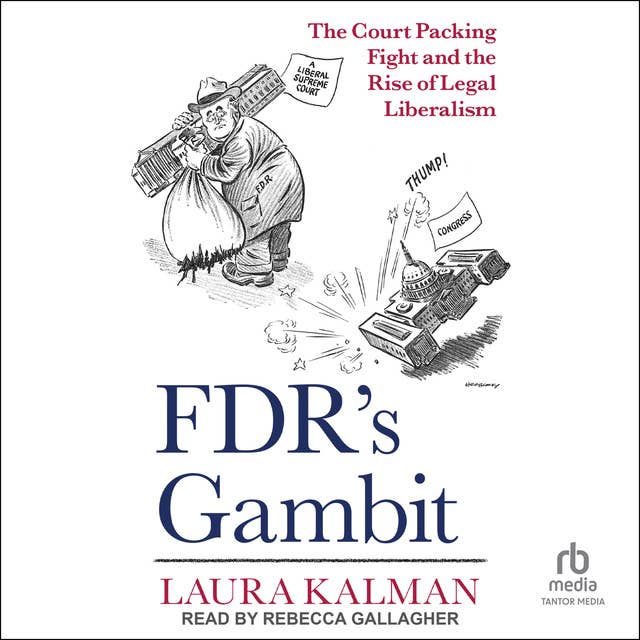 FDR's Gambit: The Court Packing Fight and the Rise of Legal Liberalism