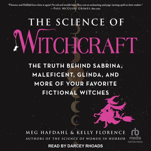 The Science of Witchcraft: The Truth Behind Sabrina, Maleficent, Glinda, and More of Your Favorite Fictional Witches