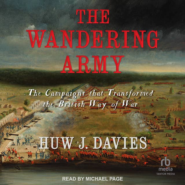 The Wandering Army: The Campaigns that Transformed the British Way of War