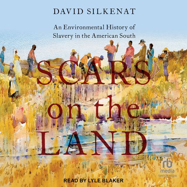 Scars on the Land: An Environmental History of Slavery in the American South