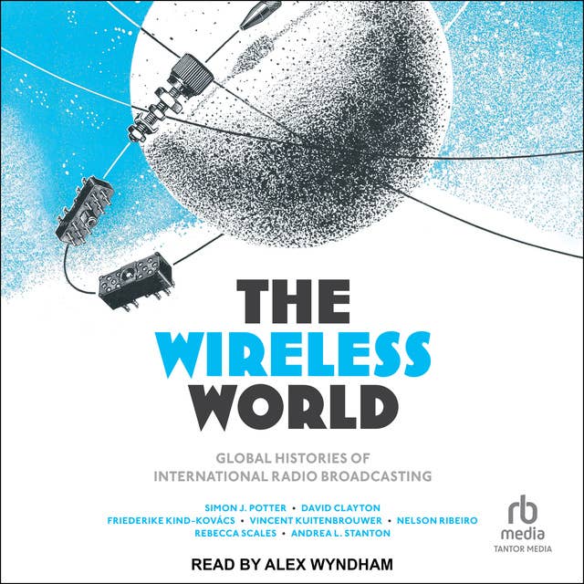 The Wireless World: Global Histories of International Radio Broadcasting