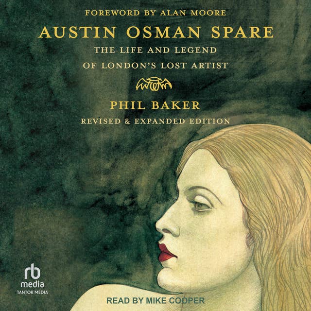 Austin Osman Spare: The Life and Legend of London's Lost Artist; Revised & Expanded Edition
