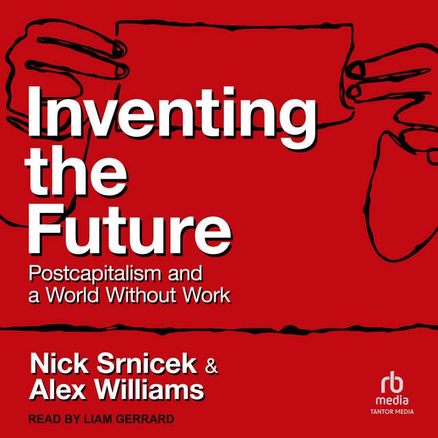 Inventing the Future: Postcapitalism and a World Without Work