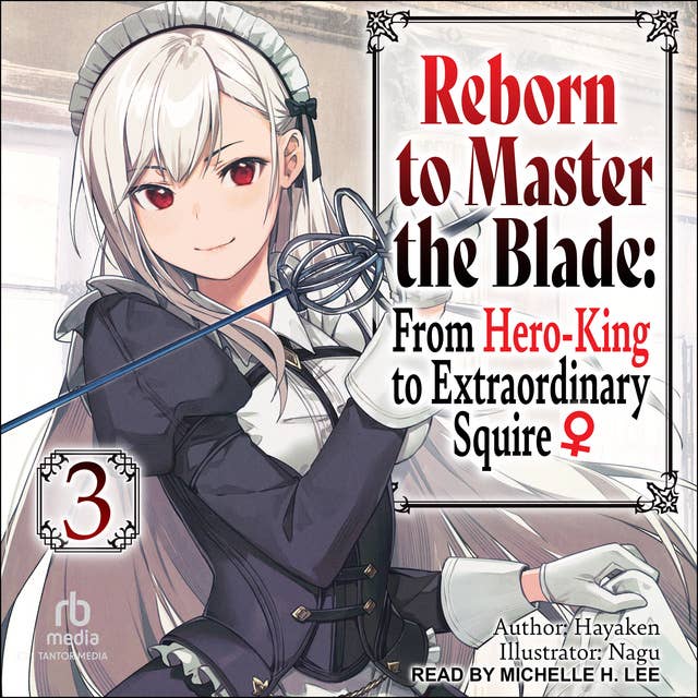 Reborn to Master the Blade: From Hero-King to Extraordinary Squire: Volume 3