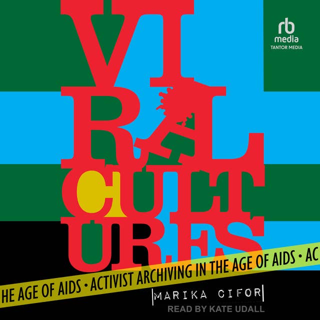 Viral Cultures: Activist Archiving in the Age of AIDS