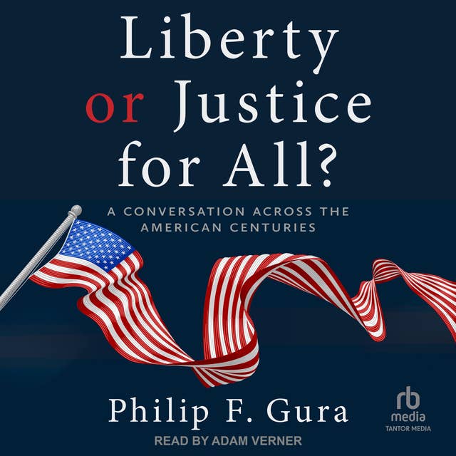 Liberty or Justice for All?: A Conversation across the American Centuries