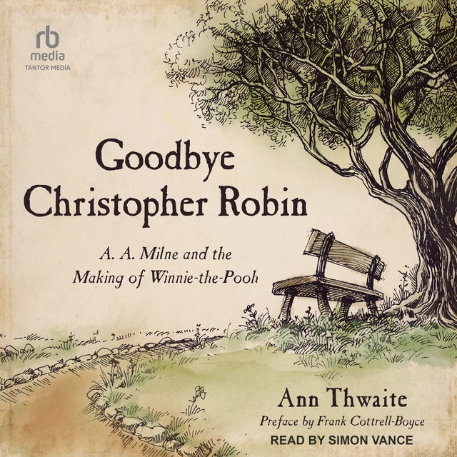 Goodbye Christopher Robin A A Milne And The Making Of Winnie The Pooh Lydbog Ann Thwaite 0908