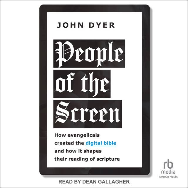 People of the Screen: How Evangelicals Created the Digital Bible and How It Shapes Their Reading of Scripture
