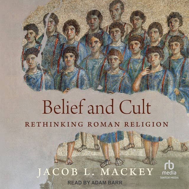 Belief and Cult: Rethinking Roman Religion
