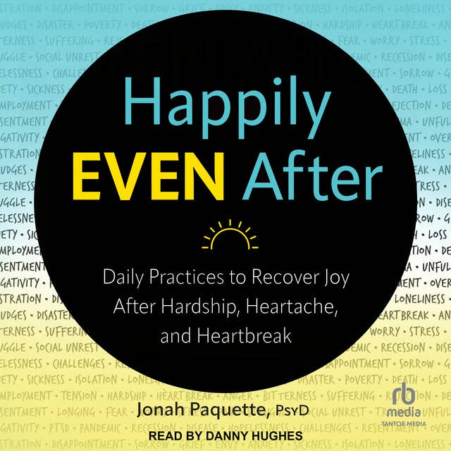 Happily Even After: Daily Practices to Recover Joy After Hardship, Heartache, and Heartbreak
