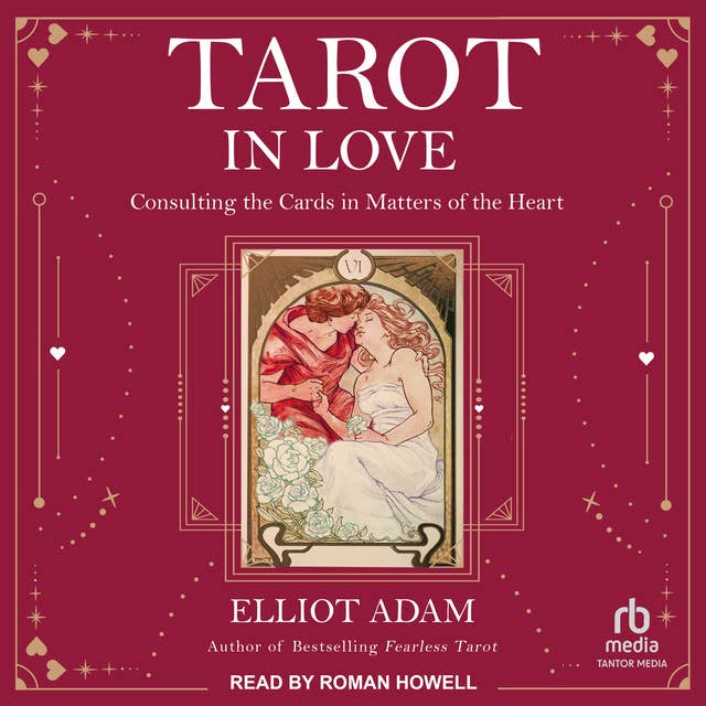 Tarot in Love: Consulting the Cards in Matters of the Heart