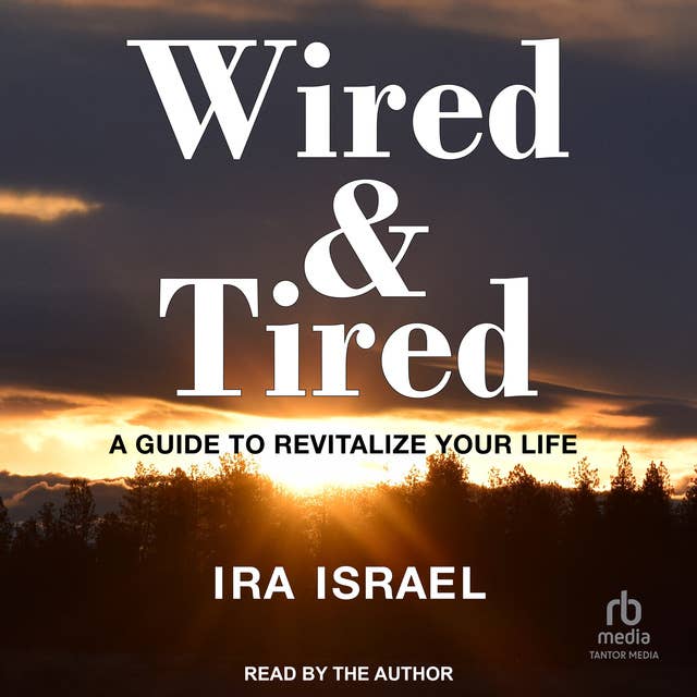 WIRED & TIRED: A Guide to Revitalize Your Life