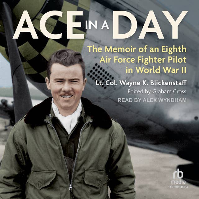 Ace in a Day: The Memoir of an Eighth Air Force Fighter Pilot in World War II