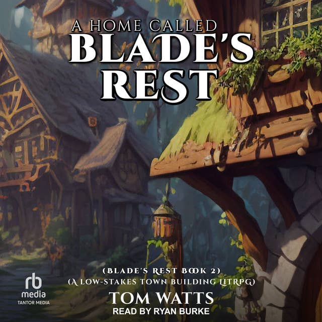 A Home Called Blade’s Rest: A Low-Stakes Town Building LitRPG