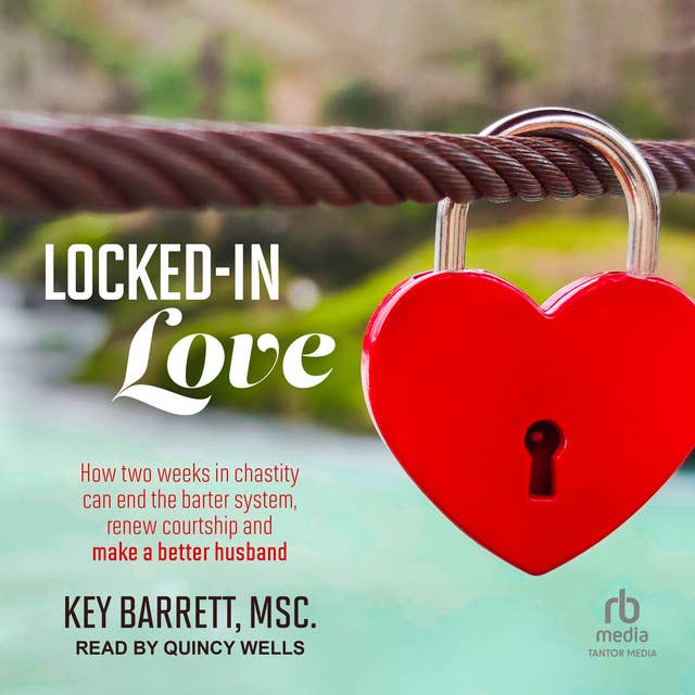 Locked-In Love: How two weeks in chastity can end the barter system, renew courtship and make a better husband