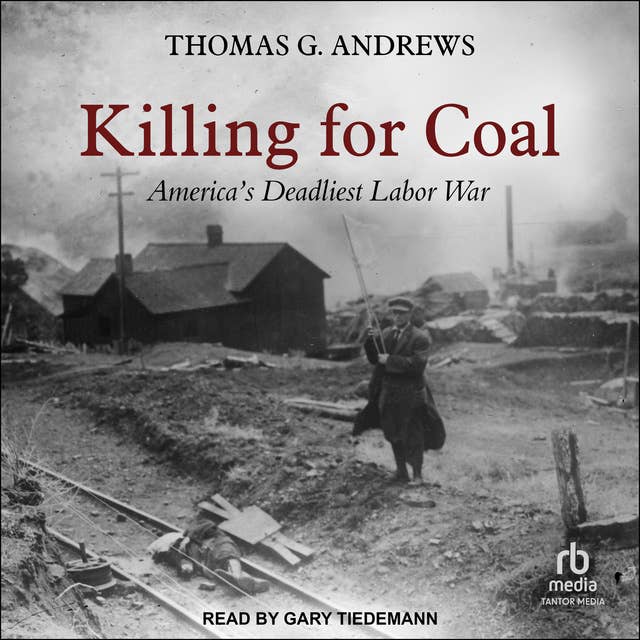 Killing for Coal: America’s Deadliest Labor War